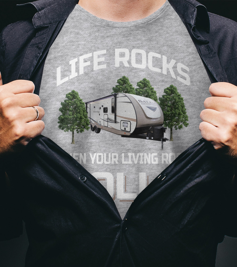 LIFE ROCKS WHEN YOUR LIVING ROOM ROLLS Forest River Hemisphere Trailer T-Shirt