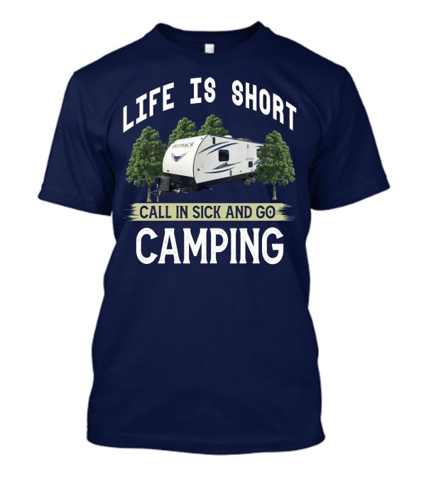 Life Is Short Outback Call In Sick And Go Camping T-Shirt