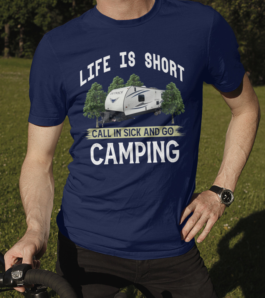 Life Is Short Outback Call In Sick And Go Camping T-Shirt