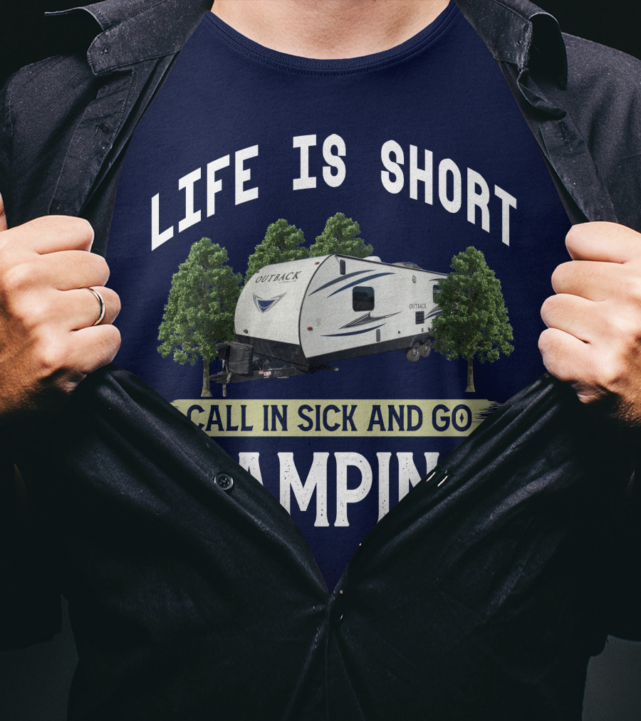 Life Is Short Outback Call In Sick And Go Camping T-Shirt