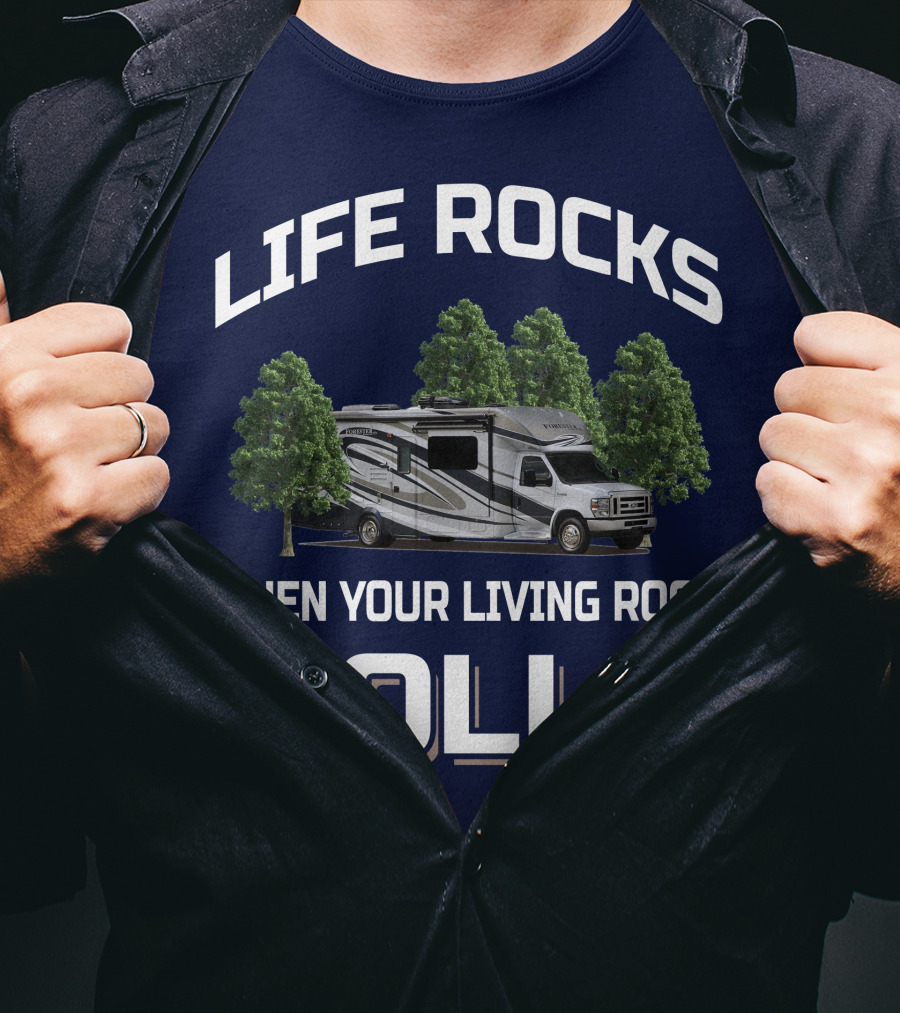 Life Rocks When Your Living Room Rolls Forester By Forest River 2801 QS T-Shirt