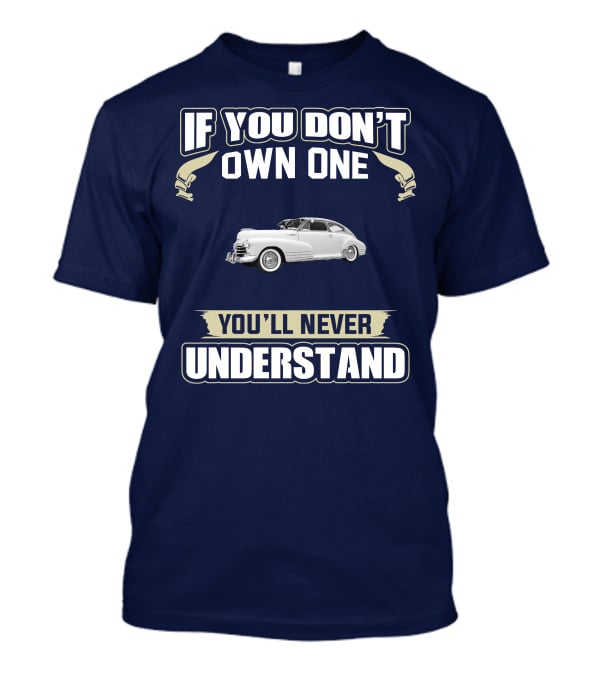 If You Don't Own One You'll Never Understand Chevrolet Fleetline T-Shirt