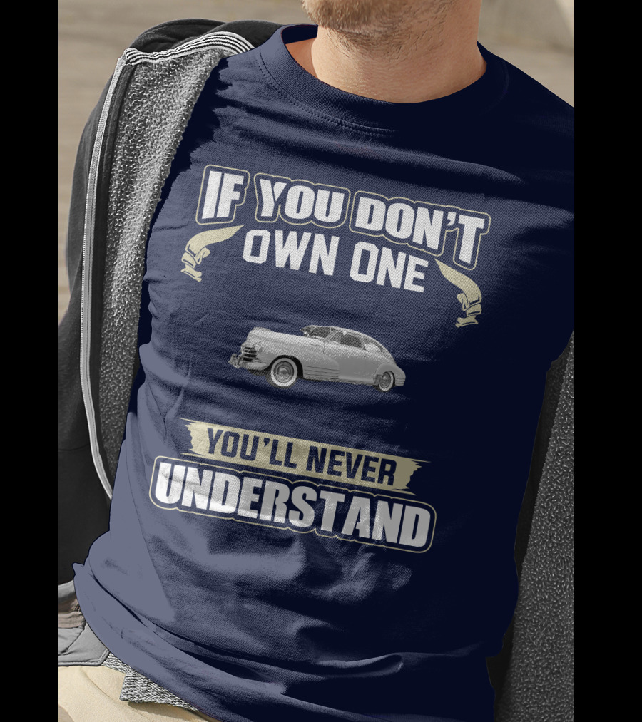 If You Don't Own One You'll Never Understand Chevrolet Fleetline T-Shirt