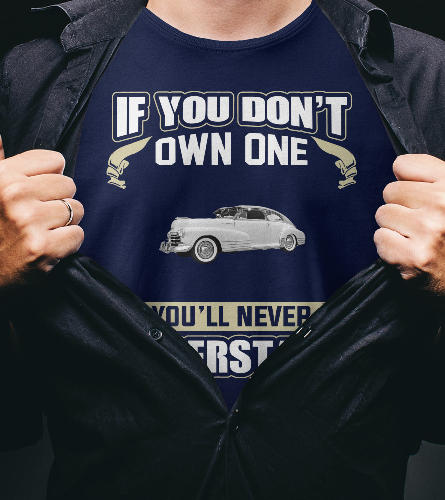 If You Don't Own One You'll Never Understand Chevrolet Fleetline T-Shirt