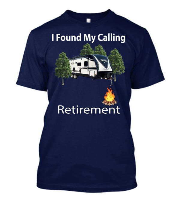 I Found My Calling Imagine 2600RB Retirement Adventure With Campfire T-Shirt