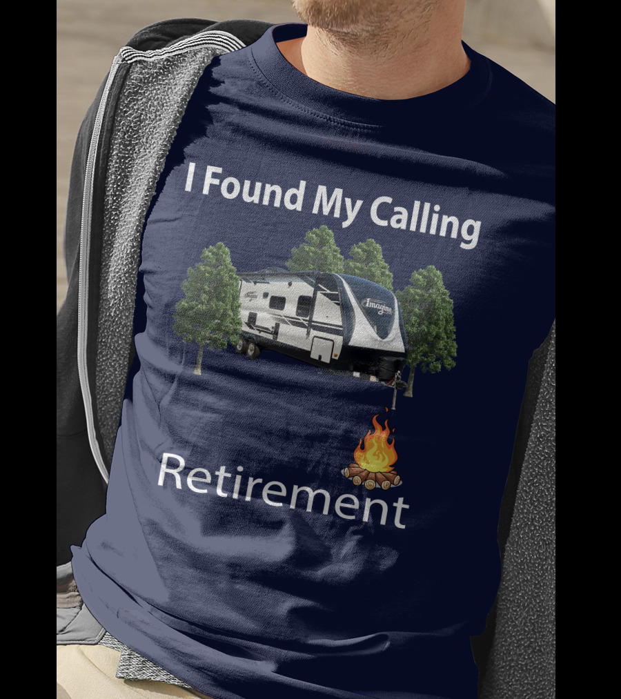 I Found My Calling Imagine 2600RB Retirement Adventure With Campfire T-Shirt