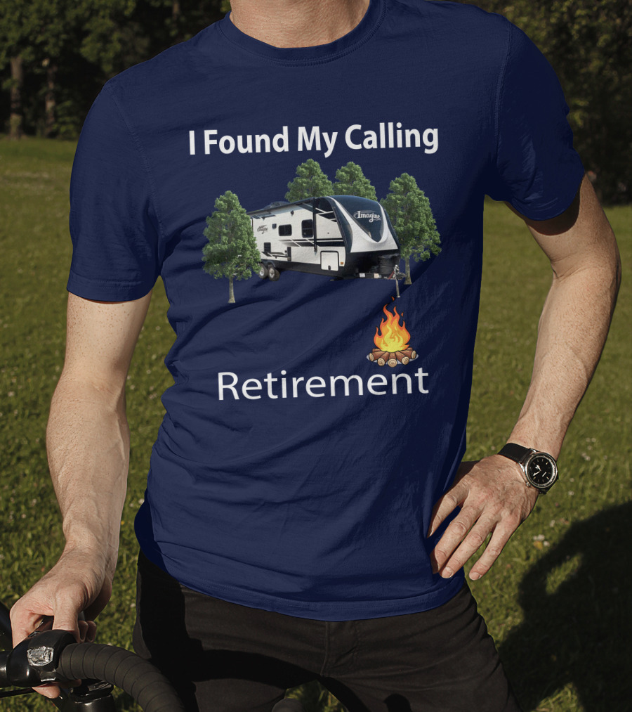 I Found My Calling Imagine 2600RB Retirement Adventure With Campfire T-Shirt