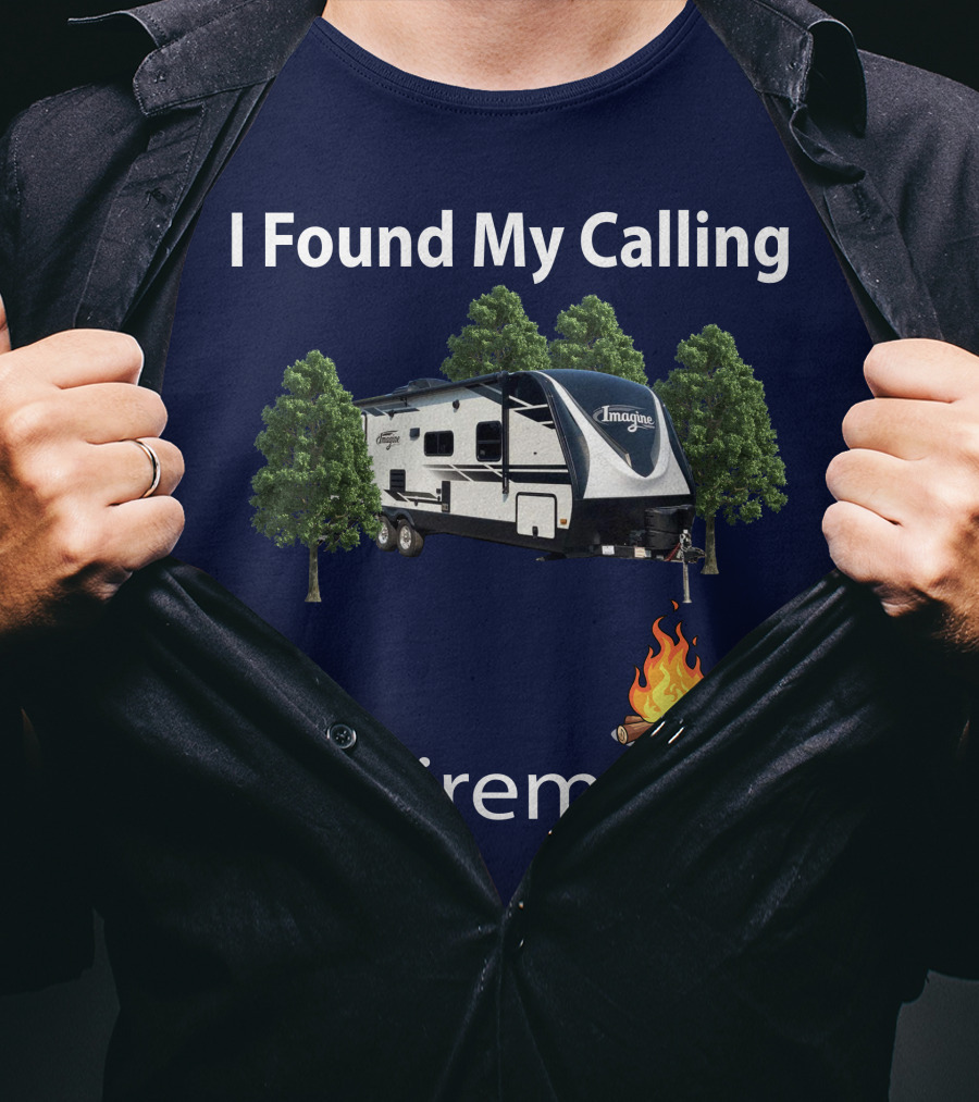 I Found My Calling Imagine 2600RB Retirement Adventure With Campfire T-Shirt