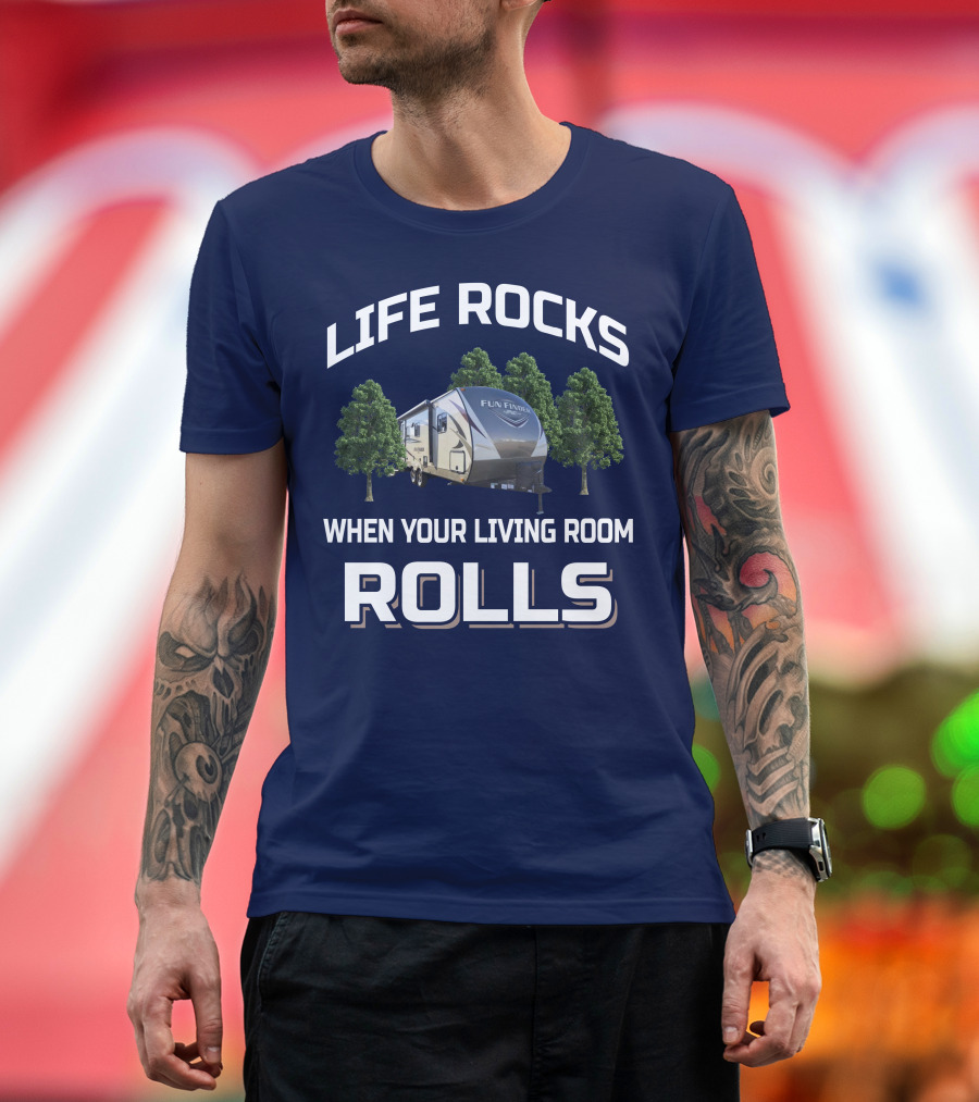 LIFE ROCKS WHEN YOUR LIVING ROOM ROLLS FUN FINDER RV T-Shirt