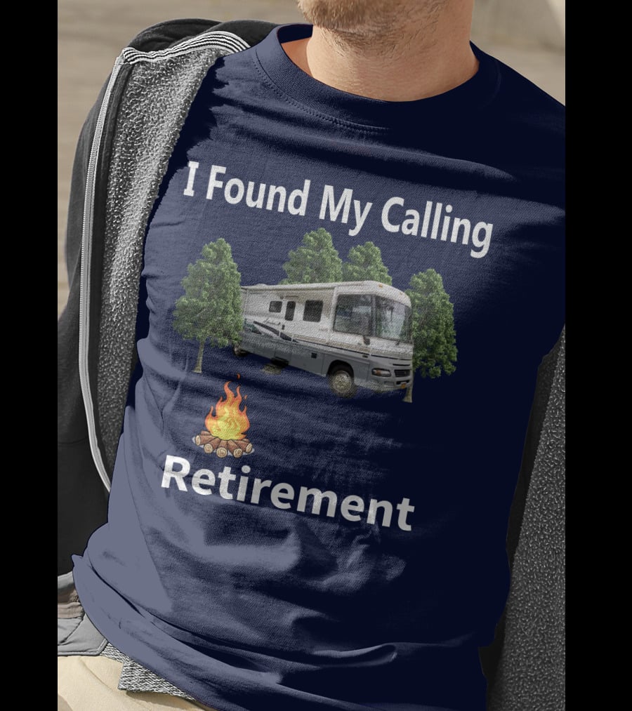 I Found My Calling RV Retirement Camping Fire Tree T-Shirt