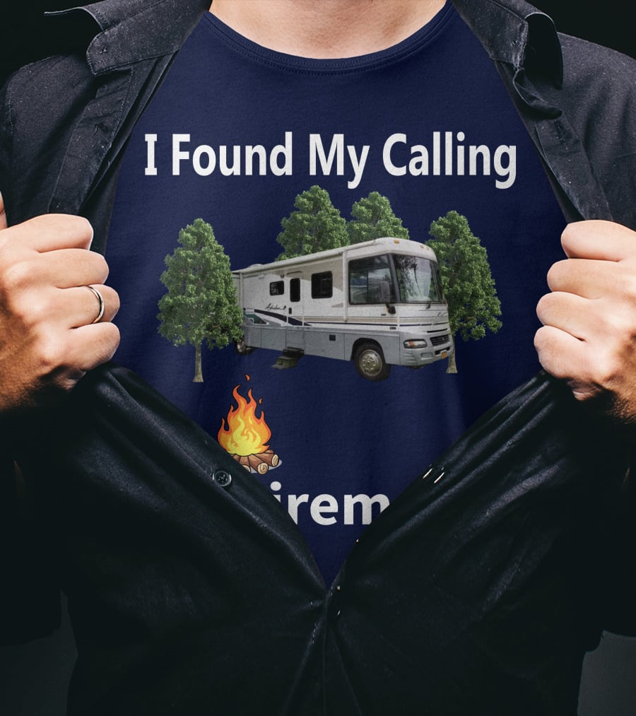 I Found My Calling RV Retirement Camping Fire Tree T-Shirt