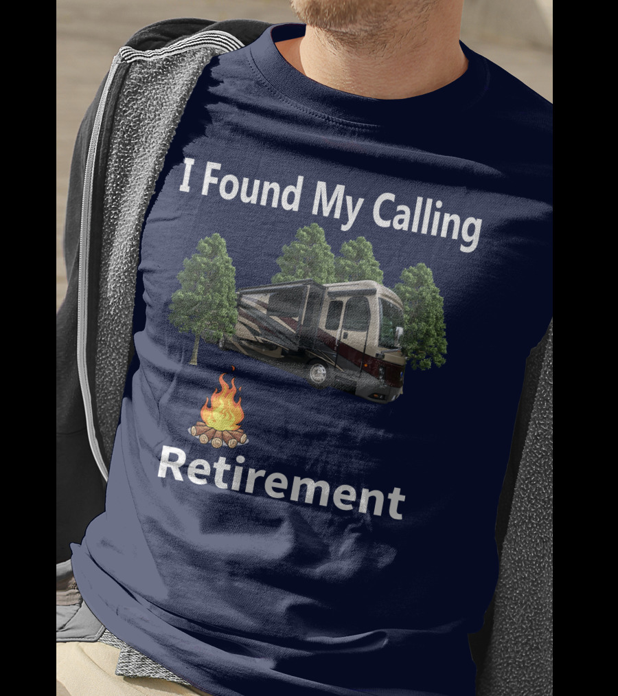 I Found My Calling Retirement Big Rig RV T-Shirt