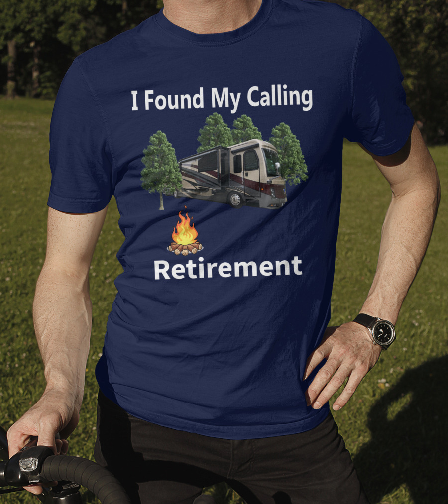 I Found My Calling Retirement Big Rig RV T-Shirt