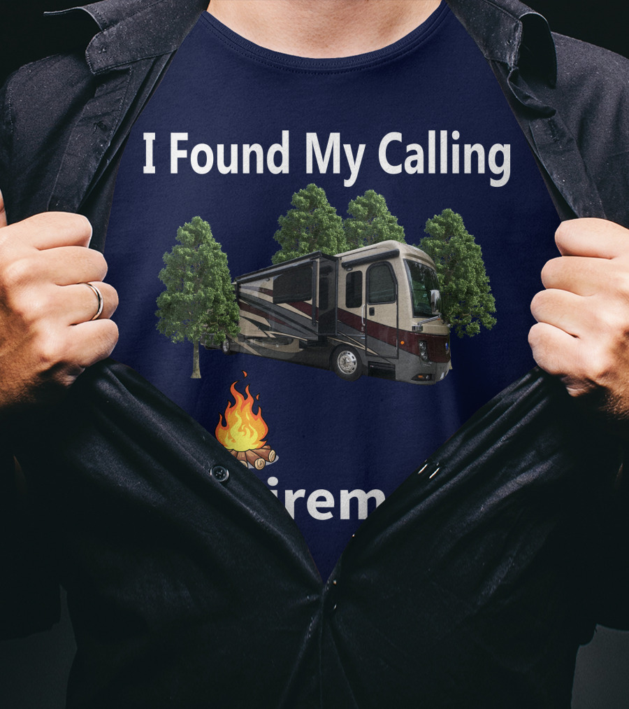 I Found My Calling Retirement Big Rig RV T-Shirt