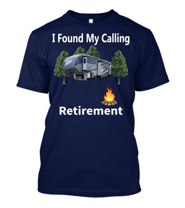 I Found My Calling Cardinal Cedar Creek RV Retirement Campfire T-Shirt