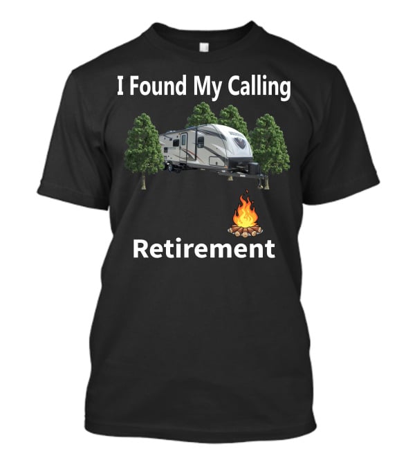 I Found My Calling Heartland Wilderness 2850BH Retirement Camping T-Shirt