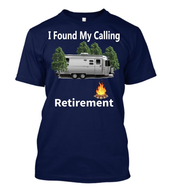 I Found My Calling Airstream Retirement Adventure T-Shirt