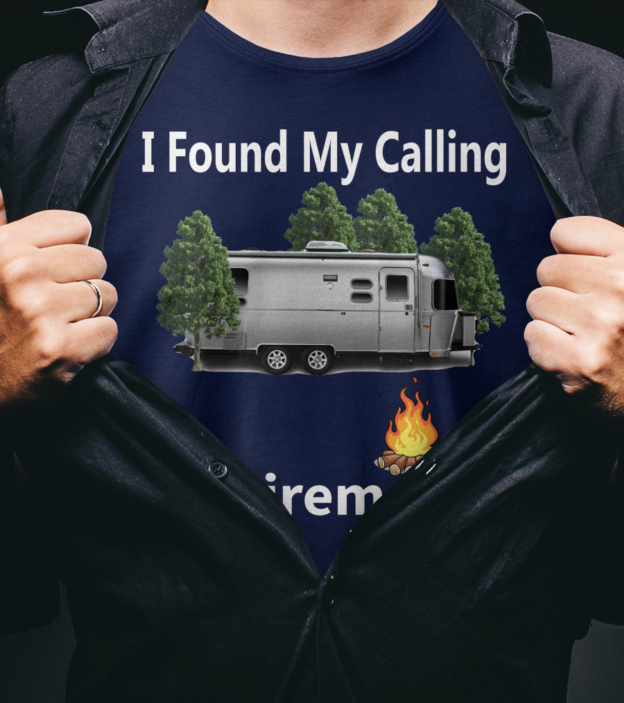 I Found My Calling Airstream Retirement Adventure T-Shirt