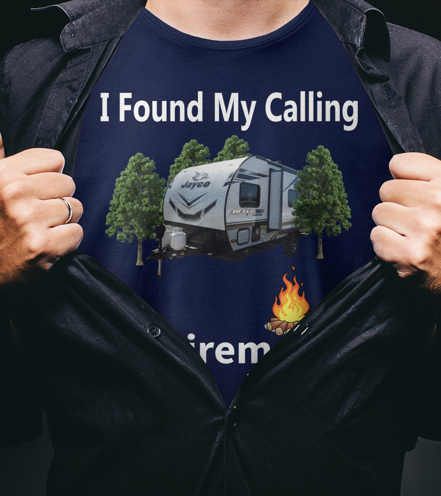 I Found My Calling Retirement Forest River Salem 30KQBSS Jayco Camper Camping Fire Trees T-Shirt