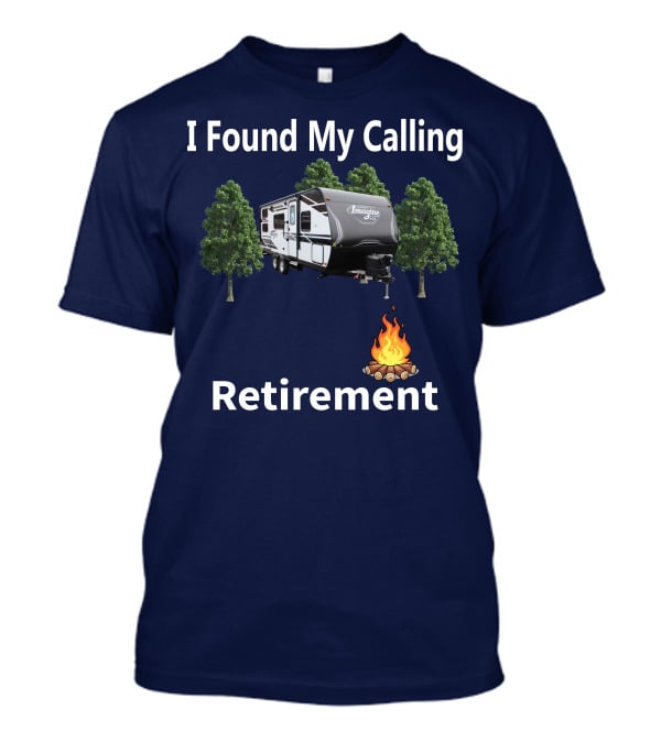 I Found My Calling Imagine XLS 21BHE Retirement Campfire T-Shirt