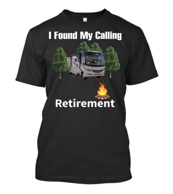 I Found My Calling Retirement Forest River Georgetown Series GT5 T-Shirt