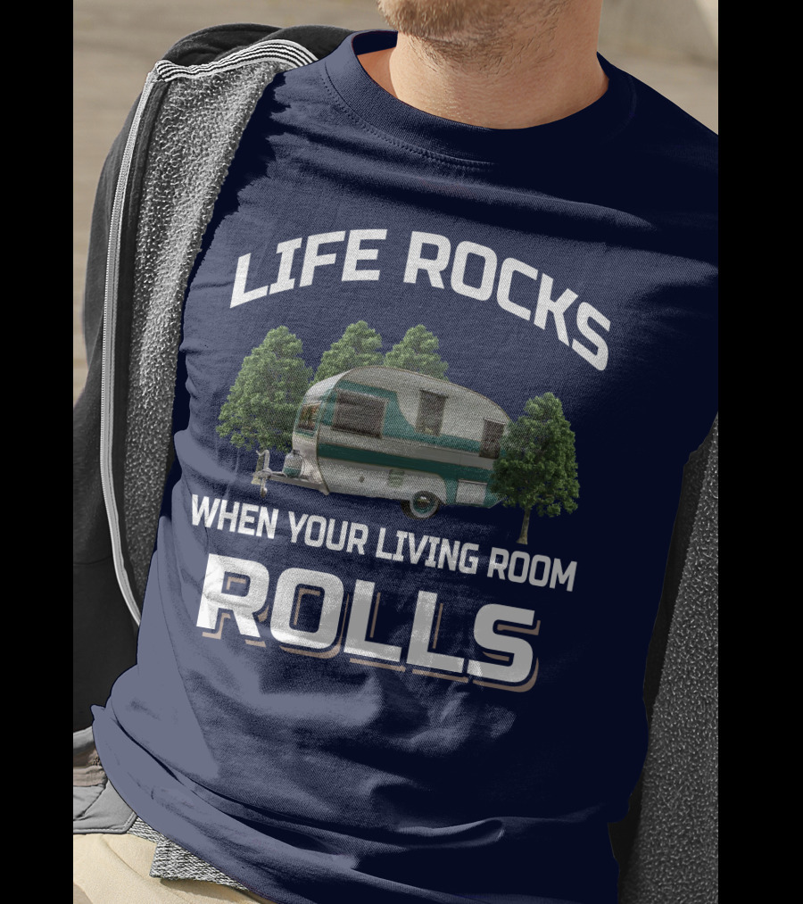 Life Rocks When Your Living Room Rolls Cardinal Travel Trailers T-Shirt