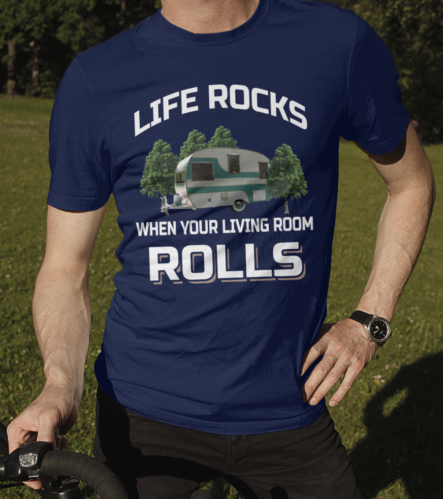 Life Rocks When Your Living Room Rolls Cardinal Travel Trailers T-Shirt