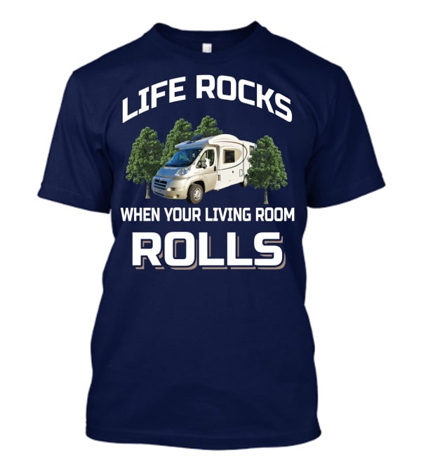Life Rocks When Your Living Room Rolls Motorhomers T-Shirt