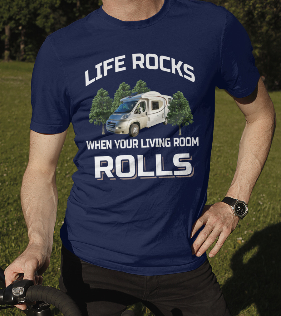 Life Rocks When Your Living Room Rolls Motorhomers T-Shirt
