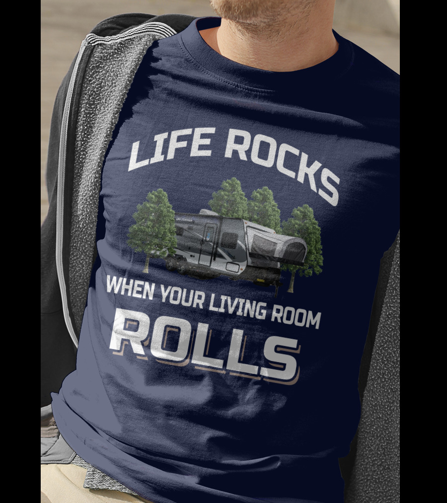 LIFE ROCKS WHEN YOUR LIVING ROOM ROLLS Hybrid Travel Trailer T-Shirt