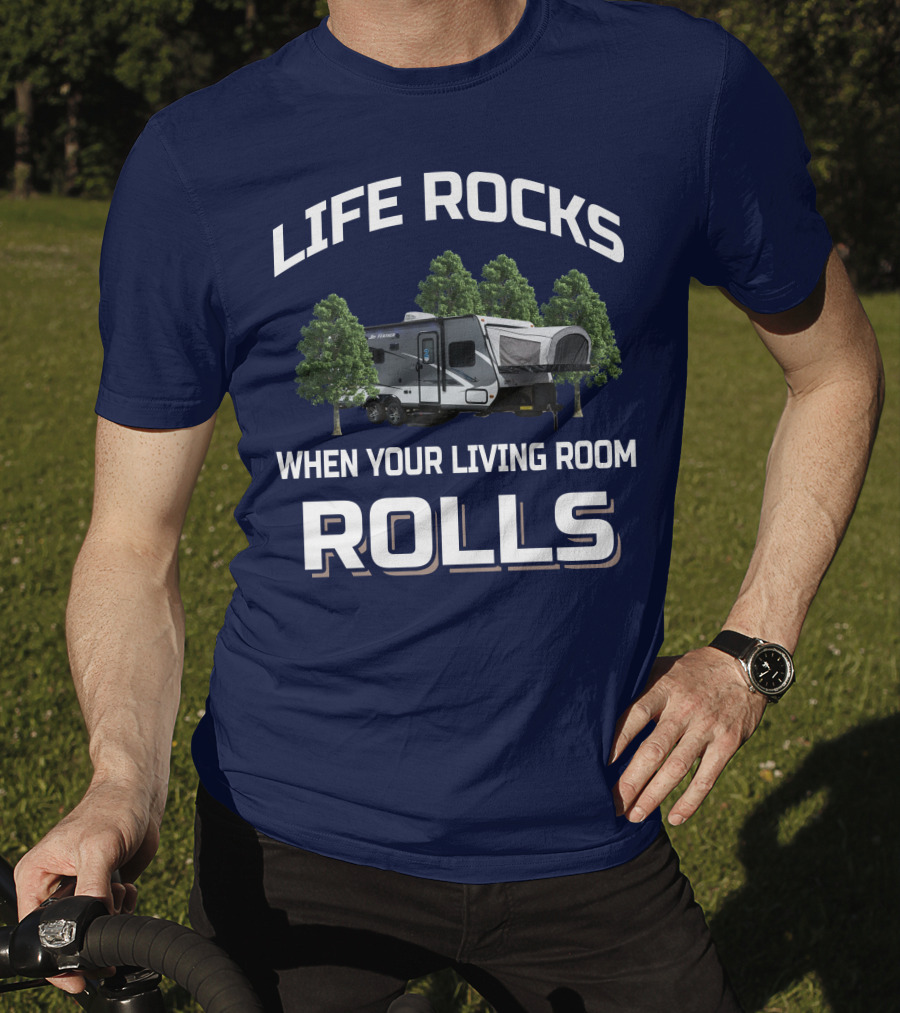 LIFE ROCKS WHEN YOUR LIVING ROOM ROLLS Hybrid Travel Trailer T-Shirt