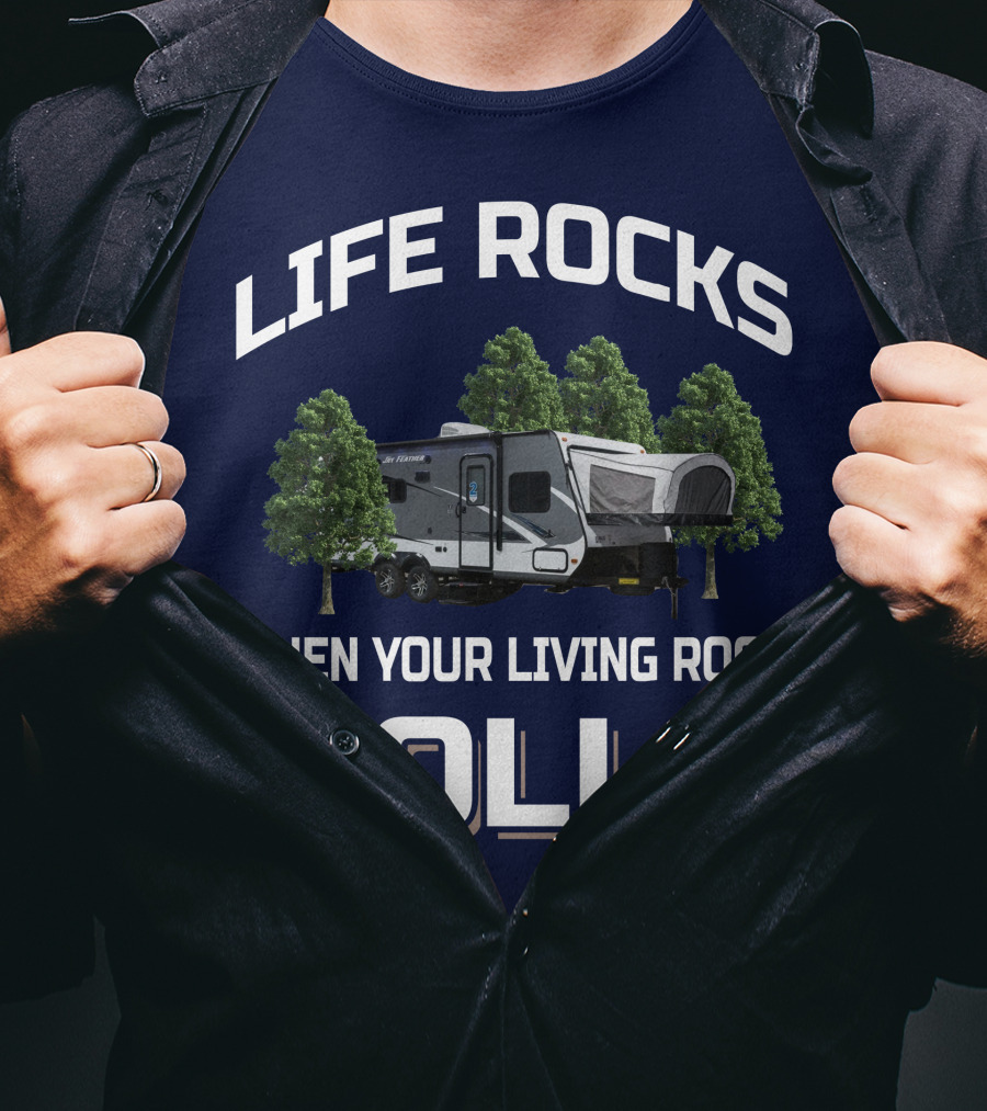 LIFE ROCKS WHEN YOUR LIVING ROOM ROLLS Hybrid Travel Trailer T-Shirt