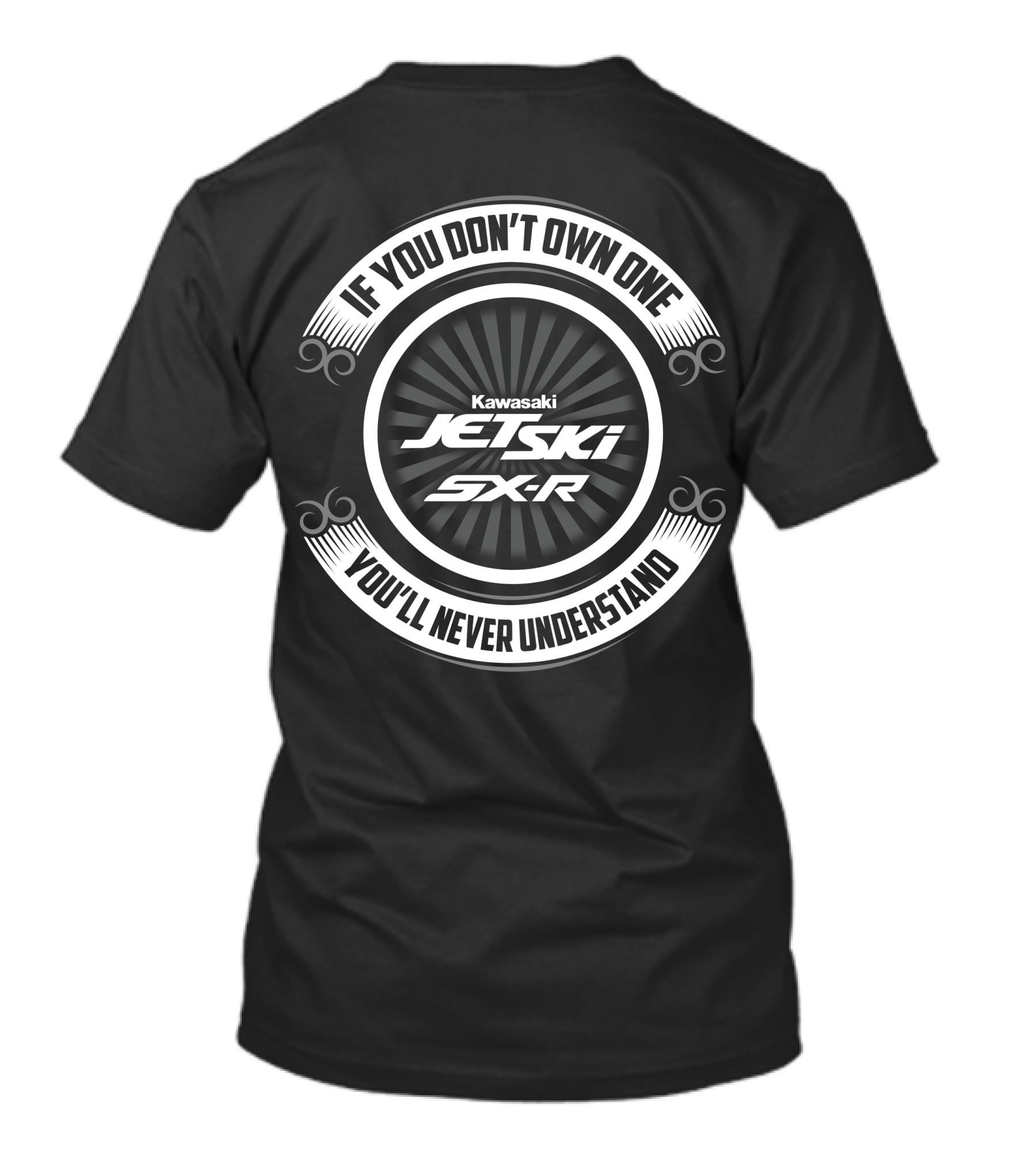 If You Don't Own One Kawasaki Jet Ski SX-R You'll Never Understand T-Shirt