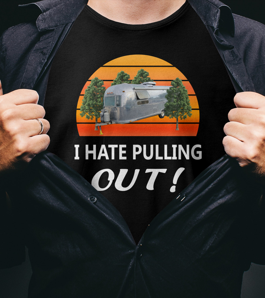 I Hate Pulling Out Airstream Land Yacht Ambassador International T-Shirt