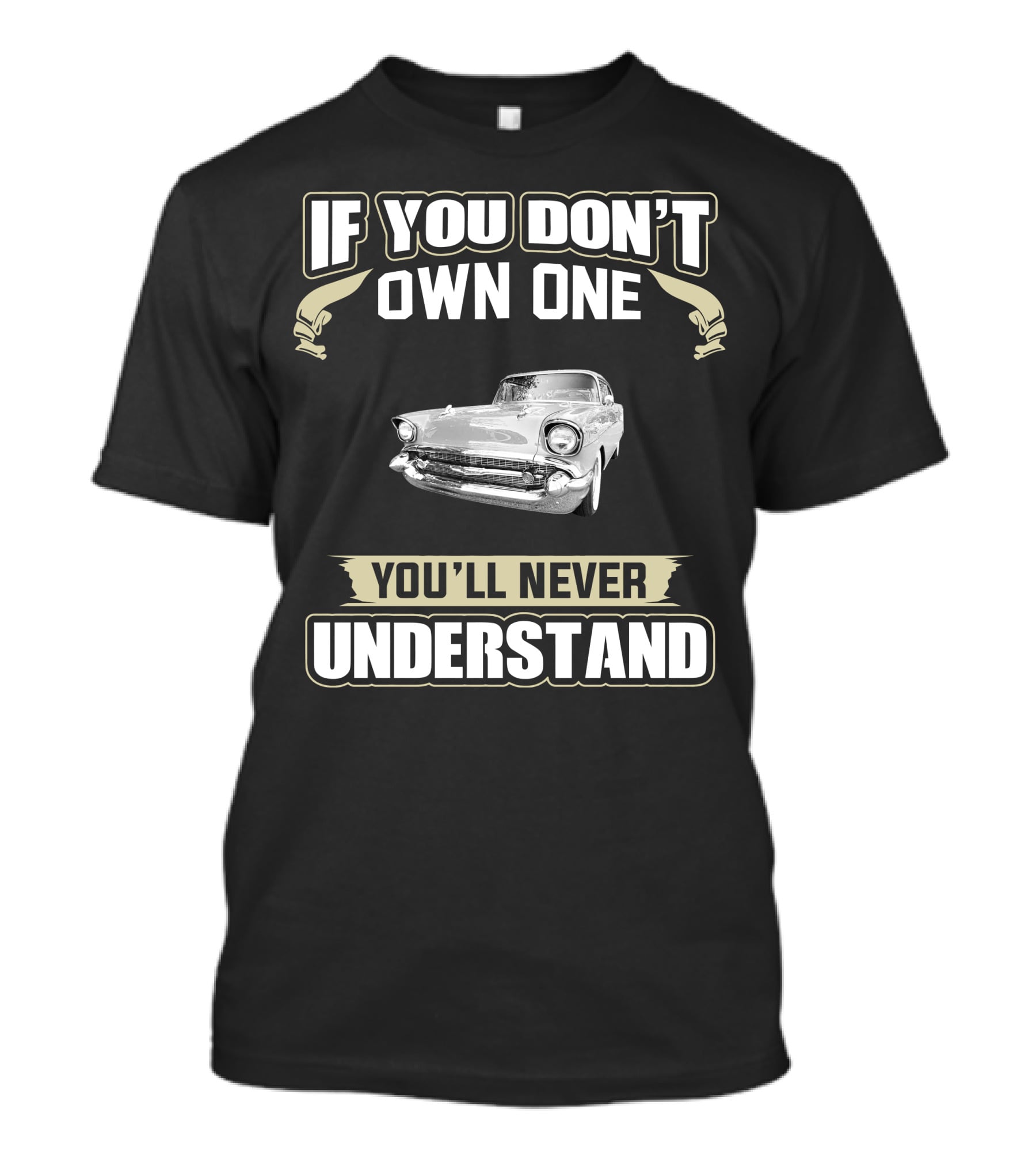 If You Don't Own One 1957 Chevy You'll Never Understand T-Shirt