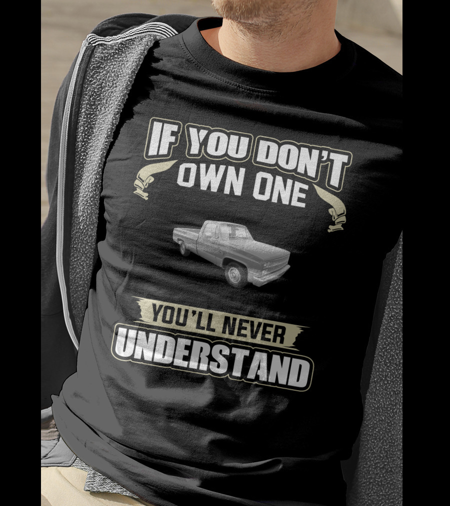 If You Don't Own One You'll Never Understand 1981 Chevy Truck T-Shirt
