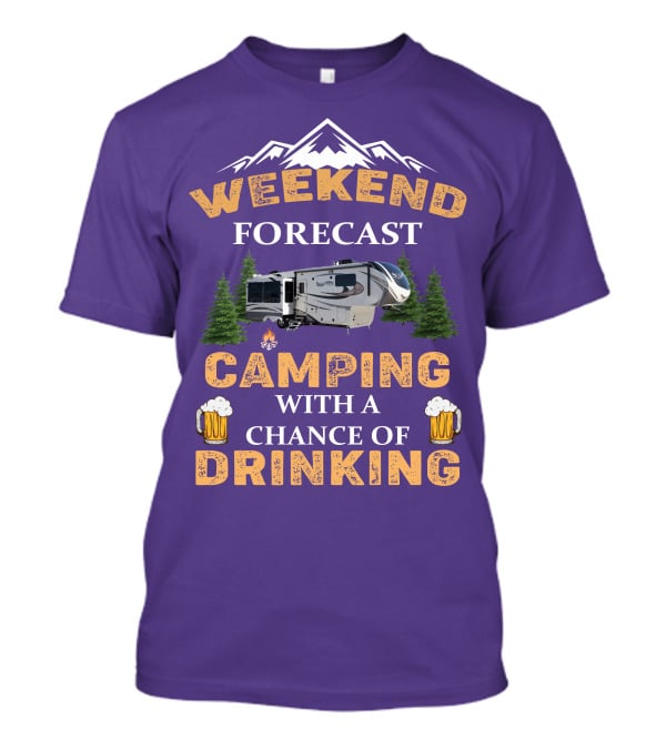 Weekend Forecast Camping With A Chance Of Drinking Mountain RV T-Shirt