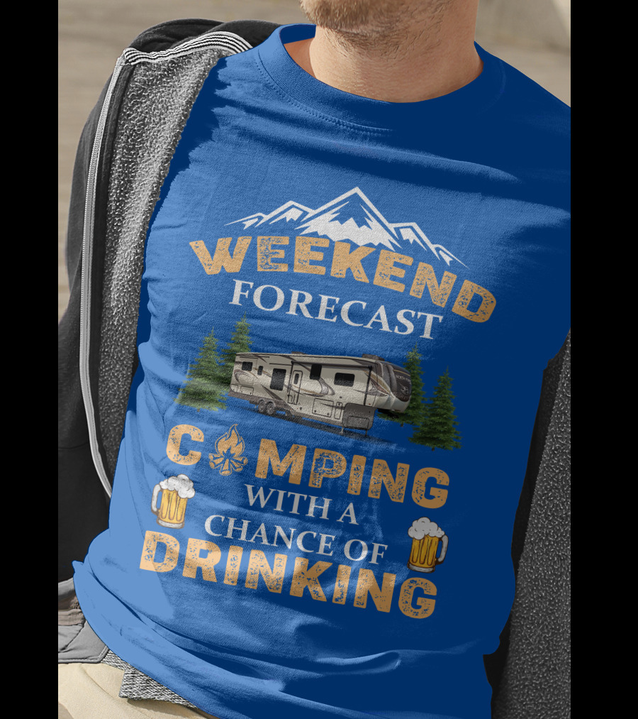 Weekend Forecast Camping With A Chance Of Drinking Jayco North Point Fifth Wheels T-Shirt