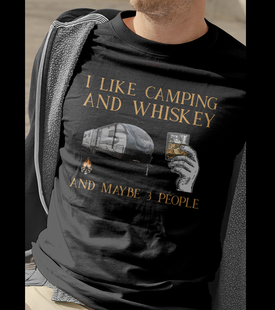 I Like Camping And Whiskey And Maybe 3 People T-Shirt