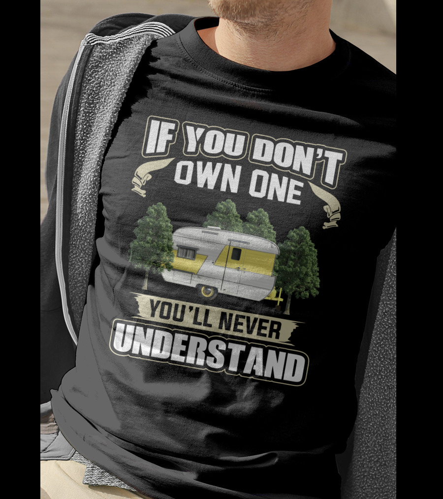 If You Don't Own One You'll Never Understand Vintage Traveleze Travel Trailer T-Shirt