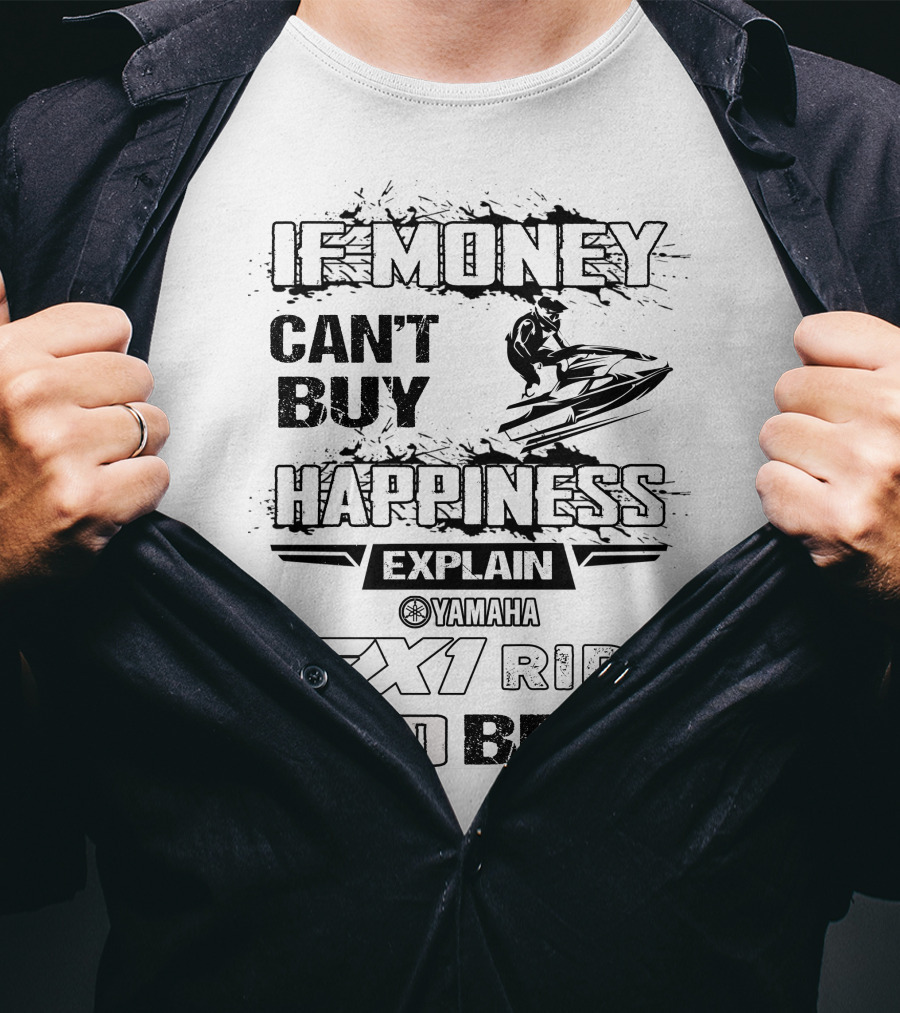 If Money Can't Buy Happiness Explain Yamaha Fx1 Ride And Beer T-Shirt