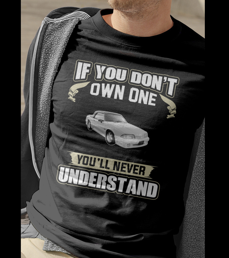 If You Don't Own One You'll Never Understand Fox Body Convertibles T-Shirt