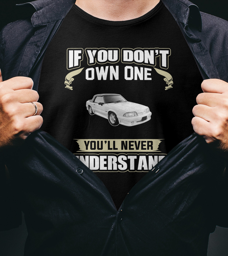If You Don't Own One You'll Never Understand Fox Body Convertibles T-Shirt