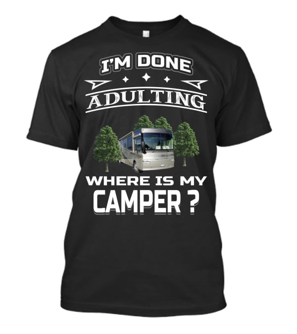 I'm Done Adulting Where Is My Camper Winnebago Journey 39K T-Shirt