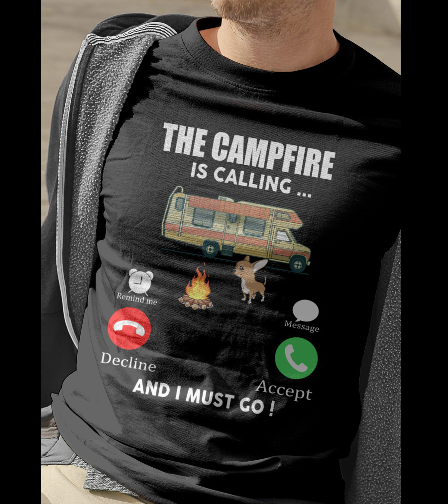 The Campfire Is Calling And I Must Go Chihuahua Camper Adventure T-Shirt
