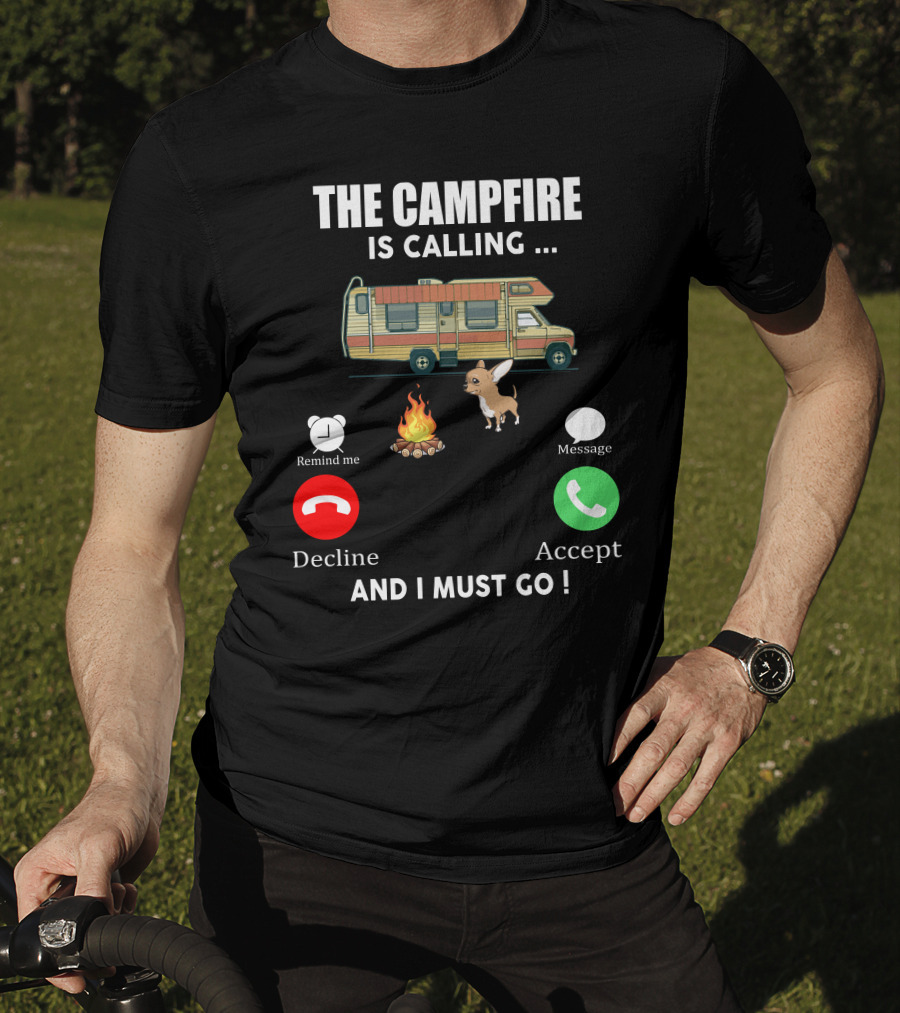 The Campfire Is Calling And I Must Go Chihuahua Camper Adventure T-Shirt