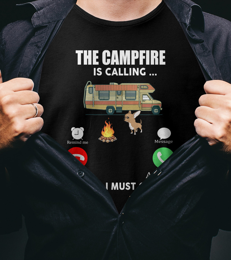The Campfire Is Calling And I Must Go Chihuahua Camper Adventure T-Shirt
