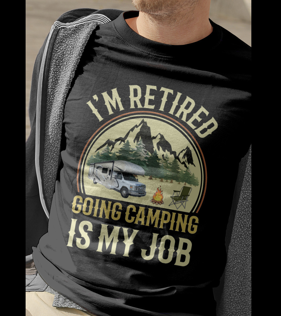 I'm Retired Going Camping Is My Job Thor RV Chateau T-Shirt