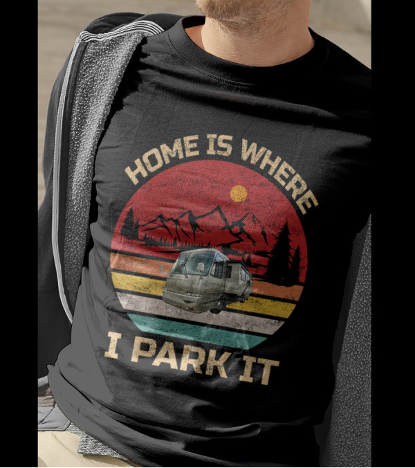 Home Is Where I Park It RV And Camper T-Shirt