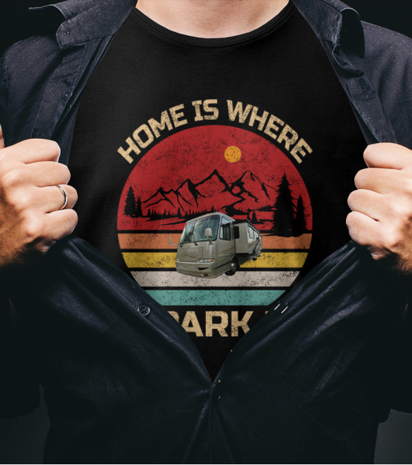 Home Is Where I Park It RV And Camper T-Shirt